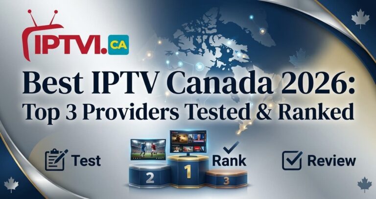 Best IPTV Canada 2026: Top 3 Providers Tested & Ranked