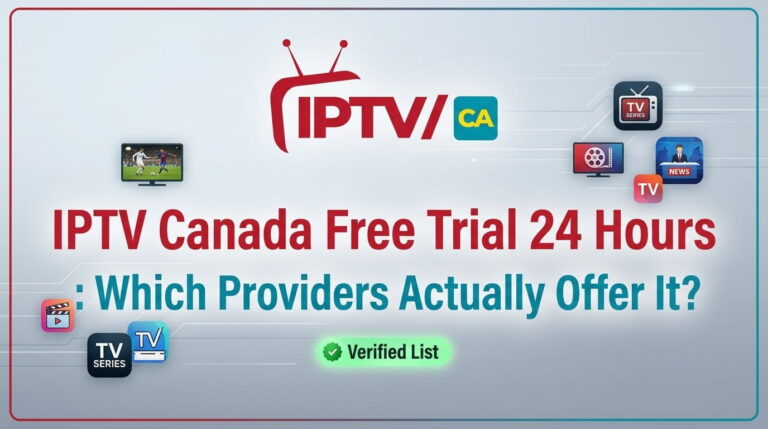IPTV Canada Free Trial 24 Hours : Which Providers Actually Offer It?