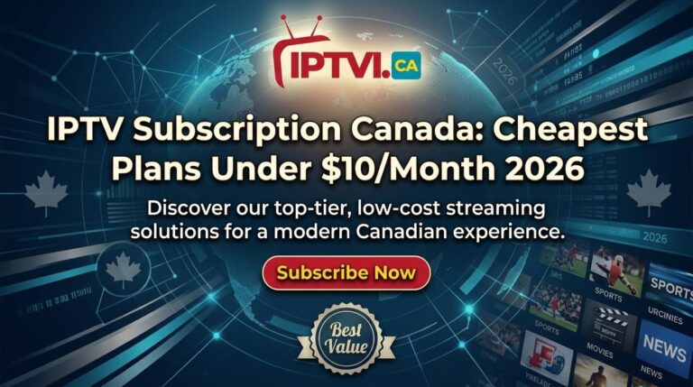 IPTV Subscription Canada: Cheapest Plans Under $10/Month 2026