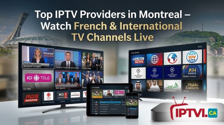 Top IPTV Providers in Montreal – Watch French & International TV Channels Live