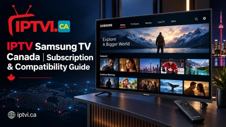 IPTV Samsung TV Canada | Subscription & Compatibility Guide