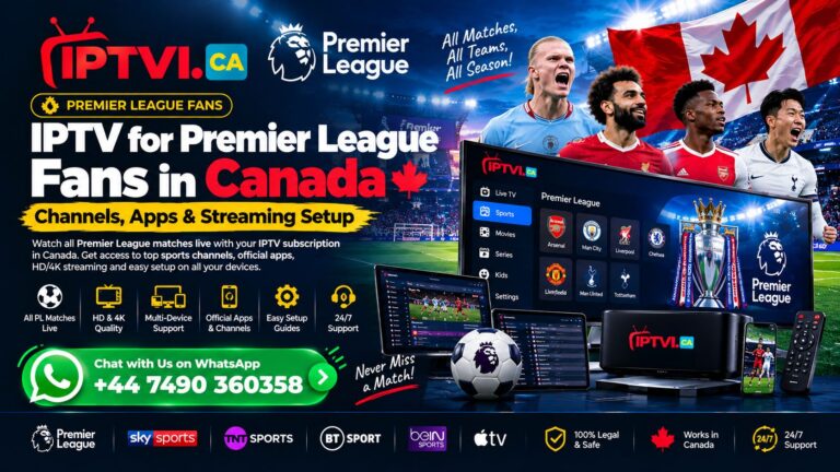 IPTV for Premier League Fans in Canada – Channels, Apps & Streaming Setup